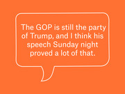 Orange speech bubble graphic with white text quoting that the GOP is still the party of Trump and his Sunday night speech proved it.