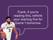 Editorial illustration of Lakers player number 3 with a speech bubble reading Frank, if you're reading this, rethink your starting five for Game 1 tomorrow.