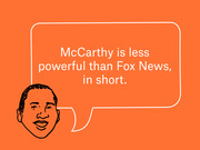 Editorial illustration of a person with a speech bubble quote reading McCarthy is less powerful than Fox News, in short, on an orange background.