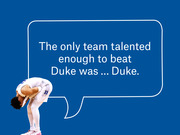 Editorial graphic showing a dejected Duke basketball player with a speech bubble reading 'The only team talented enough to beat Duke was ... Duke.'