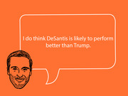 Editorial illustration of a illustrated male face with a speech bubble quote saying DeSantis is likely to perform better than Trump, on an orange background.