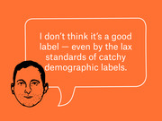 Editorial illustration of a man's face with a speech bubble quoting: I don't think it's a good label — even by the lax standards of catchy demographic labels.
