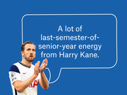 Editorial illustration of Harry Kane in a Tottenham kit with a speech bubble reading 'A lot of last-semester-of-senior-year energy from Harry Kane.'