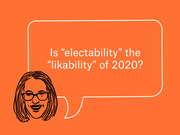 Editorial illustration of a woman with glasses and a speech bubble asking if electability is the likability of 2020, on an orange background.