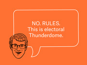 Editorial cartoon of a illustrated face with glasses and a speech bubble reading NO. RULES. This is electoral Thunderdome. on an orange background.