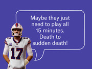Editorial illustration of Buffalo Bills quarterback number 17 with a speech bubble reading 'Maybe they just need to play all 15 minutes. Death to sudden death!'