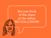 Editorial illustration of a woman's face with a speech bubble reading 'But just think of the chant at the rallies: NO COLLUSION!' on an orange background.