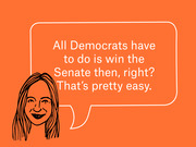 Editorial illustration of a woman with a speech bubble quoting: All Democrats have to do is win the Senate then, right? That's pretty easy.