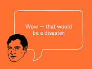 Editorial illustration of a man's face with a speech bubble on an orange background reading 'Wow — that would be a disaster.'