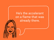 Editorial illustration on orange background showing a cartoon woman with a speech bubble quoting: He's the accelerant on a flame that was already there.