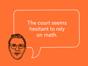 Orange editorial illustration of a man with glasses and a speech bubble quoting 'The court seems hesitant to rely on math.'