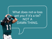 Editorial illustration of Philadelphia Eagles quarterback number 11 holding his helmet with a speech bubble reading about a tie game getting you not a damn thing.