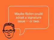 Editorial illustration on orange background showing a cartoon face with glasses and a speech bubble reading 'Maybe Biden could adopt a signature issue — or two.'