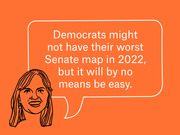 Orange editorial illustration of a woman's face with a speech bubble quoting that Democrats might not have their worst Senate map in 2022 but it will by no means be easy.