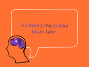 Editorial illustration of a human head silhouette with a galaxy-filled brain and a speech bubble reading 'So here's my galaxy brain take.'