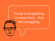 Orange editorial illustration of a cartoon face with glasses and a speech bubble quoting Trump is recognizing on some level that he's struggling.