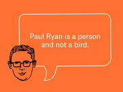 Editorial illustration on orange background showing a cartoon face with glasses and a speech bubble reading Paul Ryan is a person and not a bird.