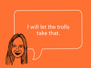 Editorial illustration of a sketched woman with a speech bubble on an orange background reading 'I will let the trolls take that.'