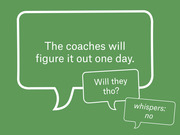 Three speech bubbles on a green background with a humorous exchange: coaches will figure it out, will they tho, whispers no.