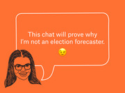 Illustrated portrait of a woman with glasses and a speech bubble saying this chat will prove why she is not an election forecaster, with a winking emoji.