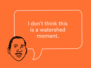 Editorial illustration on orange background showing a drawn face with a speech bubble quoting 'I don't think this is a watershed moment.'