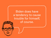 Editorial illustration of a cartoon face with glasses and a speech bubble quoting Biden does have a tendency to cause trouble for himself, of course.