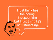 Editorial illustration of a drawn face with a speech bubble quote reading 'I just think he's too boring. I respect him, but I just think he's not interesting.'