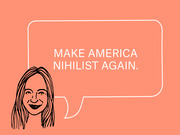 Editorial cartoon of a sketched woman with a speech bubble reading Make America Nihilist Again on a coral background.