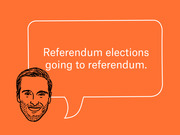 Editorial illustration of a man's face with a speech bubble reading 'Referendum elections going to referendum.' on an orange background.