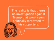 Editorial illustration of a woman with glasses and a speech bubble quote about Trump investigations seeming politically motivated to his supporters.