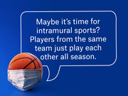 Editorial illustration of a basketball wearing a surgical mask with a speech bubble suggesting intramural sports where players from the same team play each other all season.