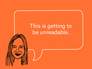 Orange editorial illustration of a cartoon woman with a speech bubble saying 'This is getting to be unreadable.'
