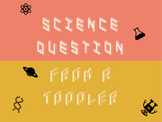 Decorative editorial illustration with LEGO-brick style text reading Science Question From A Toddler on pink and yellow background with science icons.