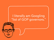 Editorial illustration of a cartoon man with glasses and a speech bubble quoting 'I literally am Googling "list of GOP governors."' on an orange background.