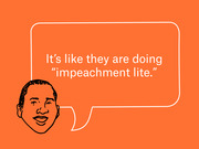 Editorial illustration of a drawn face with a speech bubble quoting 'It's like they are doing impeachment lite.' on an orange background.