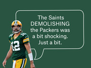 Editorial illustration of Green Bay Packers quarterback number 12 with a speech bubble reading that the Saints demolishing the Packers was a bit shocking.