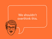 Editorial illustration on orange background showing a cartoon face with glasses and a speech bubble reading We shouldn't overthink this.