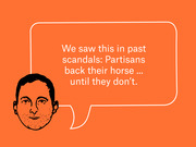 Editorial illustration on orange background showing a drawn face with a speech bubble quoting: We saw this in past scandals: Partisans back their horse … until they don't.
