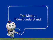 Mr. Met mascot with a speech bubble reading 'The Mets … I don't understand.' on a blue background.