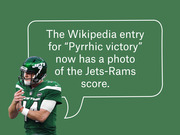 Editorial illustration of a New York Jets quarterback with a speech bubble joking that the Wikipedia entry for Pyrrhic victory now has a photo of the Jets-Rams score.