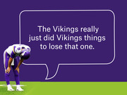 Editorial graphic showing a dejected Minnesota Vikings player bending over on the field next to a speech bubble reading 'The Vikings really just did Vikings things to lose that one.'