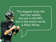 Editorial graphic showing a New York Jets player with a speech bubble quoting that Mike White is the biggest story the last two weeks, not just in the NFL but in the entire world.
