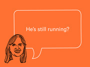 Editorial illustration on orange background showing a line-drawn woman's face with a speech bubble saying He's still running?