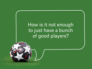 Editorial illustration of a soccer ball on grass with a speech bubble asking 'How is it not enough to just have a bunch of good players?'