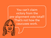 Editorial illustration of a woman's face with a speech bubble quoting: You can't claim victory from the pre-alignment vote total!! That's not how the caucuses work.