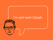 Editorial illustration of a cartoon man with glasses and a speech bubble on an orange background saying I'm anti-anti-Oprah.