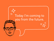 Editorial illustration on orange background showing a drawn face with glasses and a speech bubble reading Today I'm coming to you from the future.