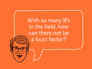 Editorial cartoon of a illustrated face with glasses and a speech bubble quoting: With so many B's in the field, how can there not be a buzz factor?