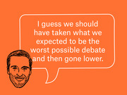 Editorial illustration of a man's face with a speech bubble quoting: I guess we should have taken what we expected to be the worst possible debate and then gone lower.