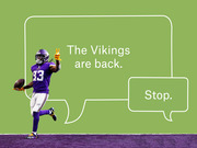 Editorial illustration of a Minnesota Vikings player holding a football with two speech bubbles reading 'The Vikings are back.' and 'Stop.'